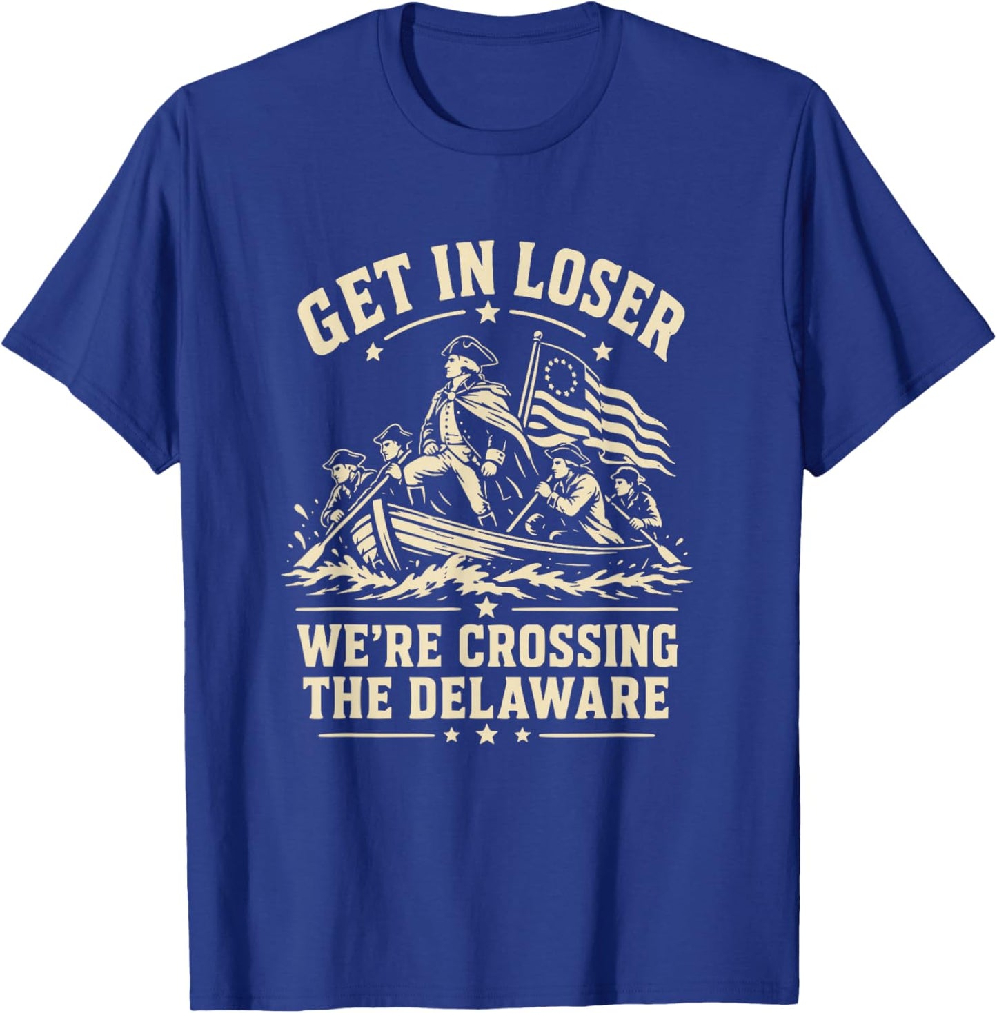 250th 4th July Get in Loser We're Crossing The Delaware T-Shirt - T-Shirt | Royal