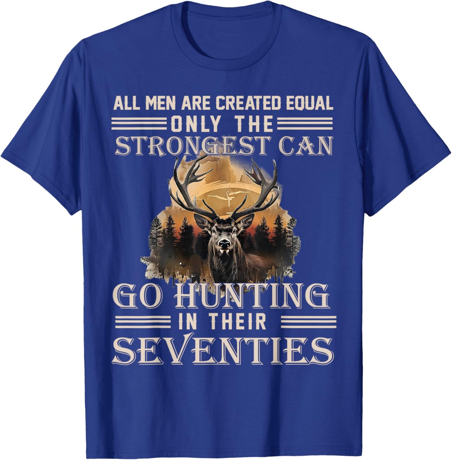 Only The Best Can Still Go Hunting in Their Seventies T-Shirt - T-Shirt | Royal