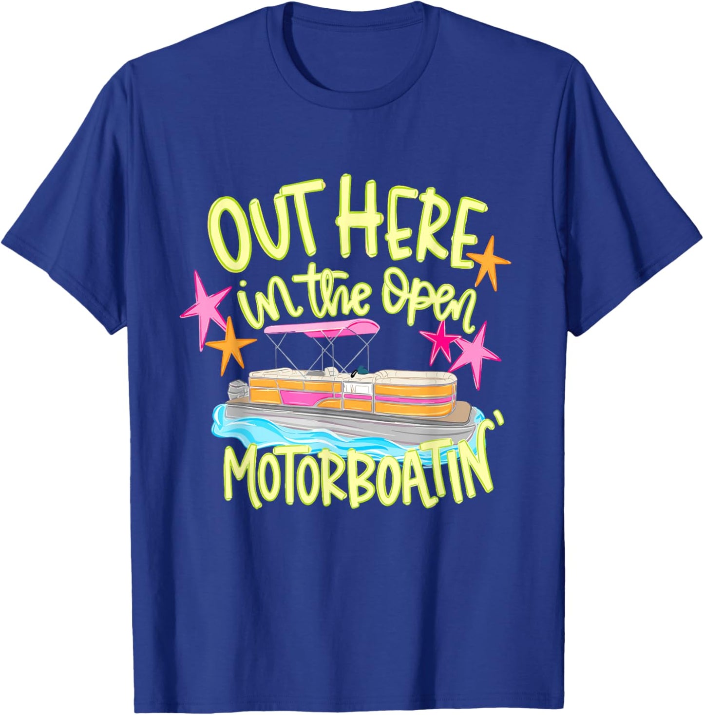 Out Here in the Open Motorboatin' Pontoon Boat Party T-Shirt - T-Shirt | Royal