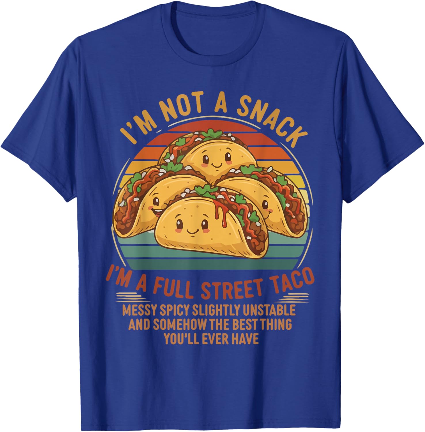 I'm Not A Snack I'm A Full Street Taco Messy Spicy Unstable T-Shirt - T-Shirt | Royal