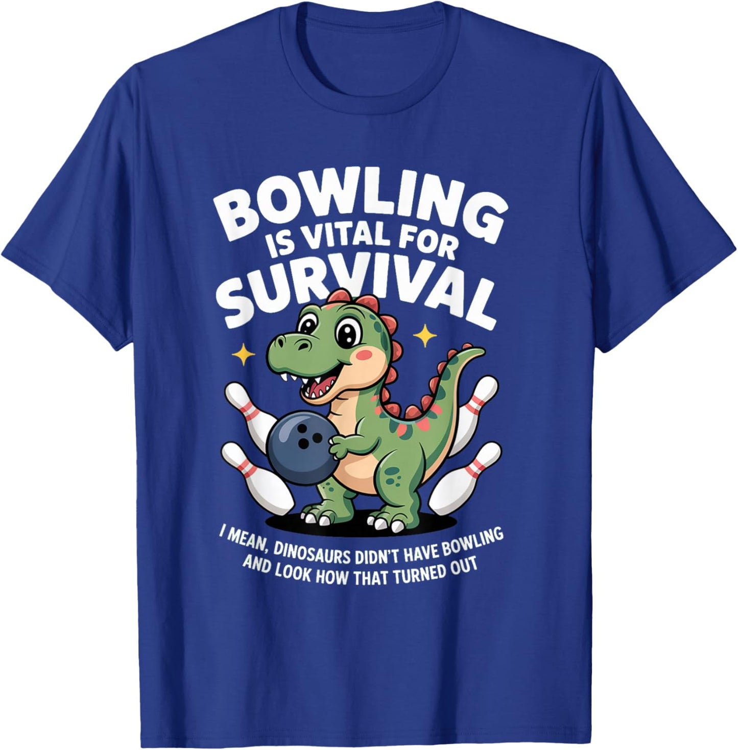Cute Dinosaur Bowler Bowling is Vital for Survival Funny T-Shirt - T-Shirt | Royal