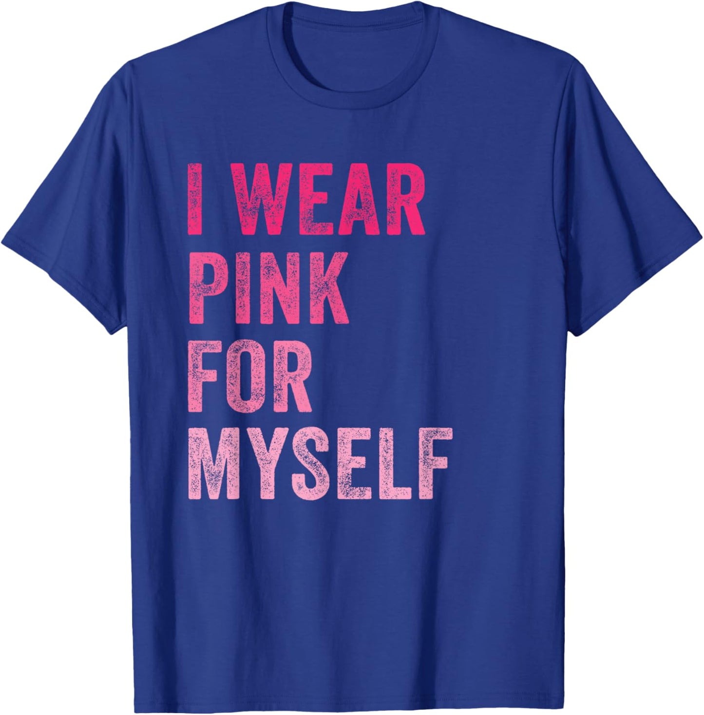 Breast Cancer Awareness I Wear Pink for Myself Women T-Shirt - T-Shirt | Royal