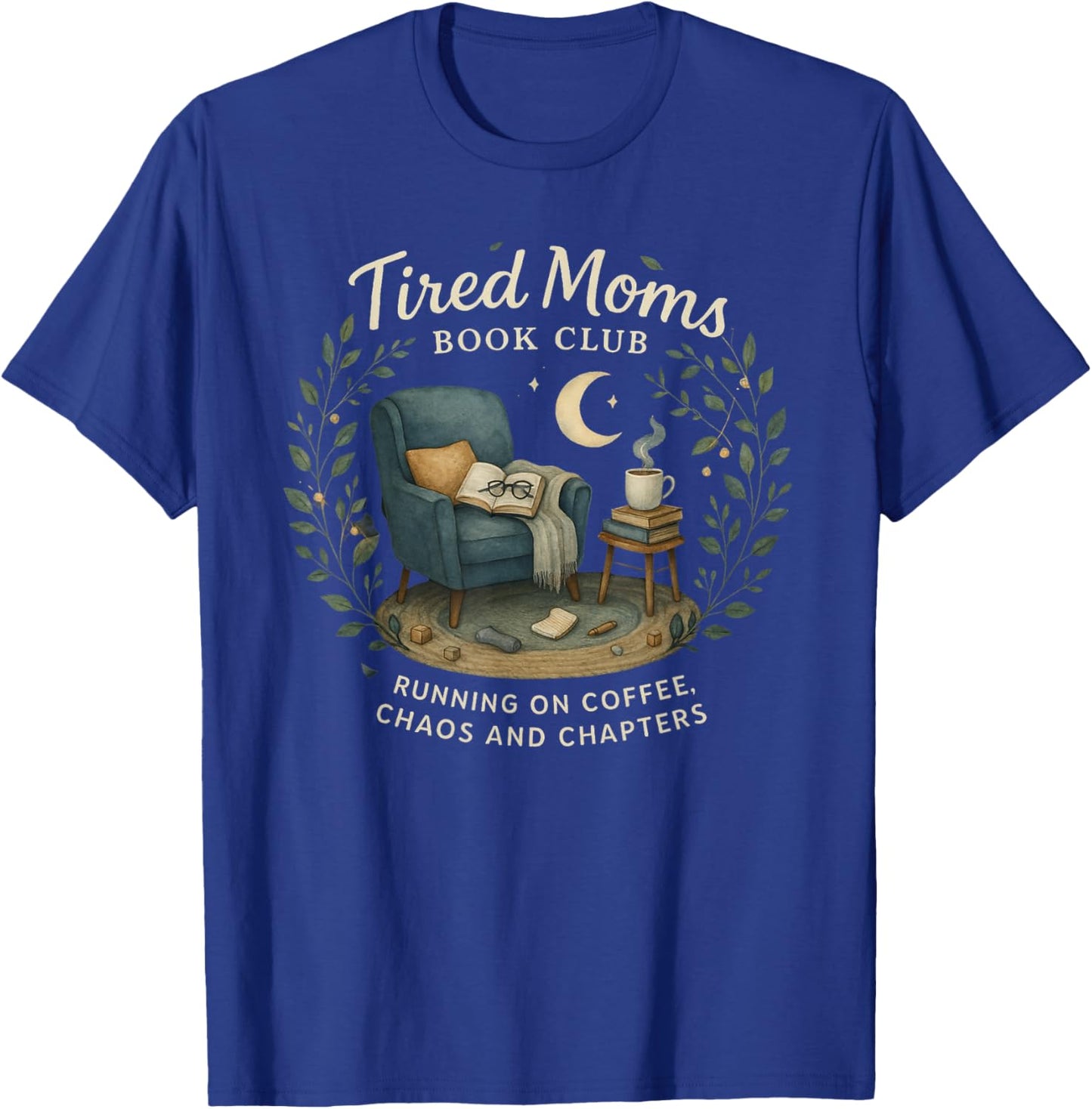 Tired Moms Book Club Coffee Chaos and Chapters T-Shirt - T-Shirt | Royal