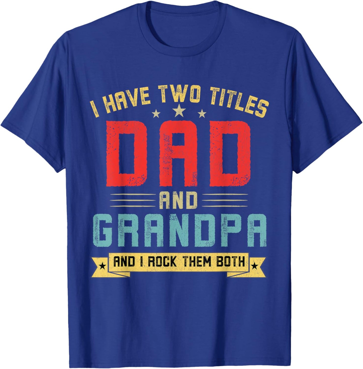 I Have Two Titles Dad And Grandpa Funny Grandpa Father's Day T-Shirt - T-Shirt | Royal