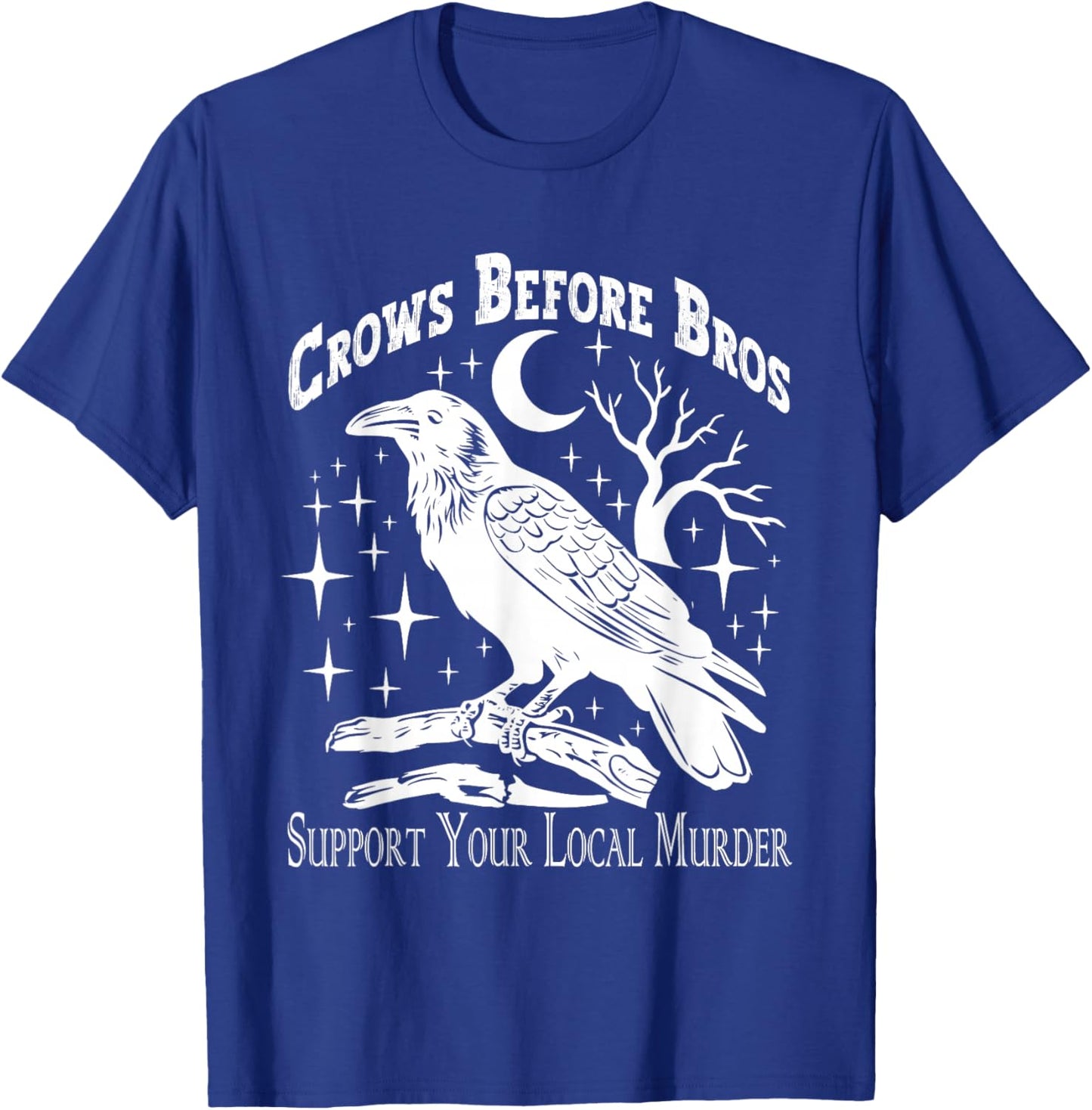Crows Before Bros Support Your Local Murder - Funny Vintage T-Shirt - T-Shirt | Royal