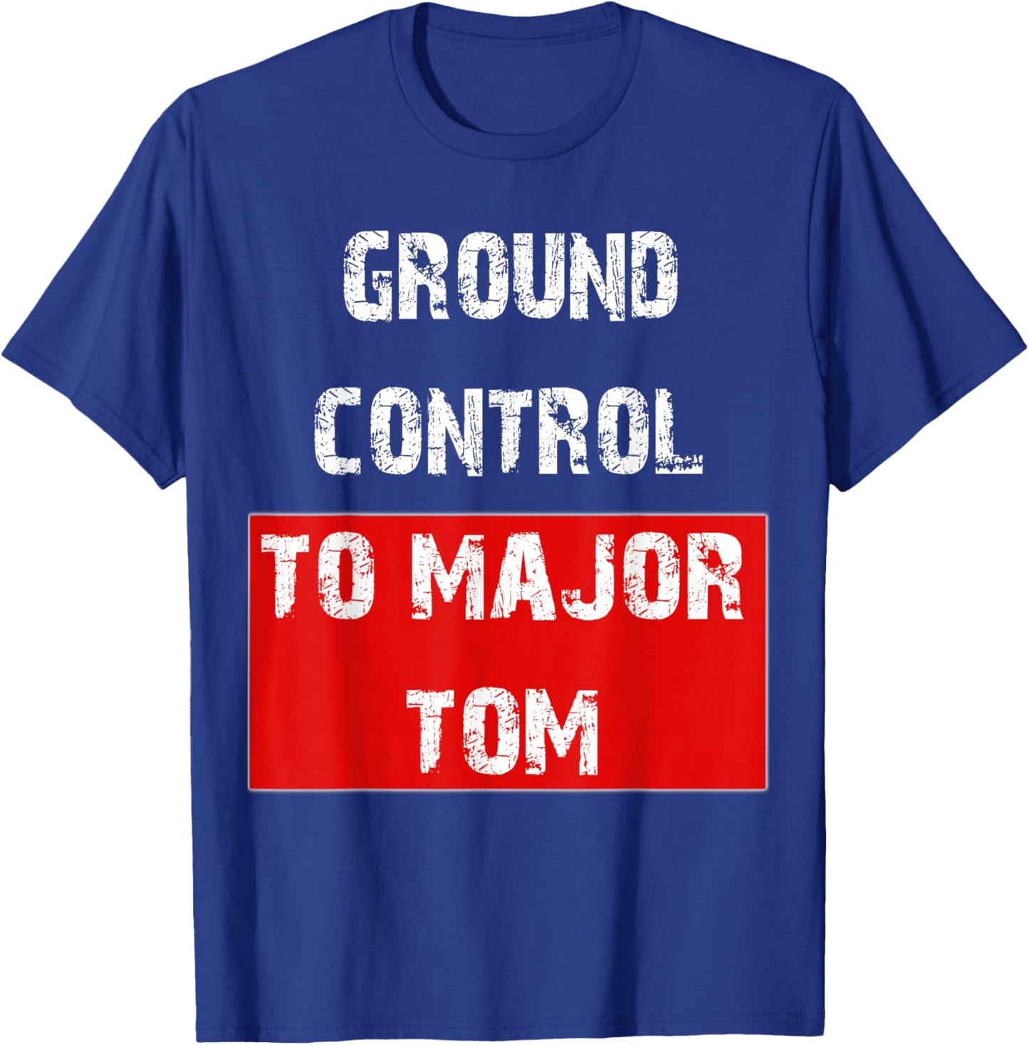 Ground Control to Major Tom T-Shirt - T-Shirt | Royal