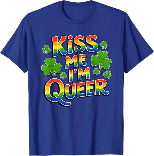 Kiss Me I’m Queer Rainbow St. Paddy’s Day Fun T-Shirt - T-Shirt | Royal