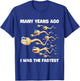 Many Years Ago I Was The Fastest T-Shirt - T-Shirt | Royal