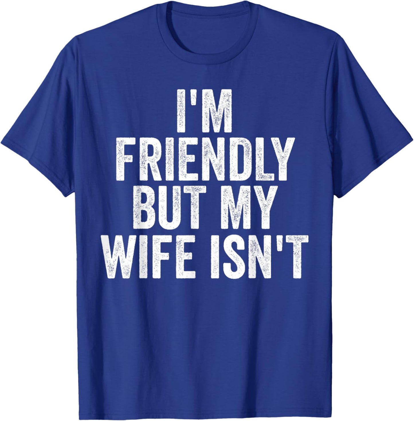 I'm Friendly But My Wife Isn't Funny Saying Husband T-Shirt - T-Shirt | Royal