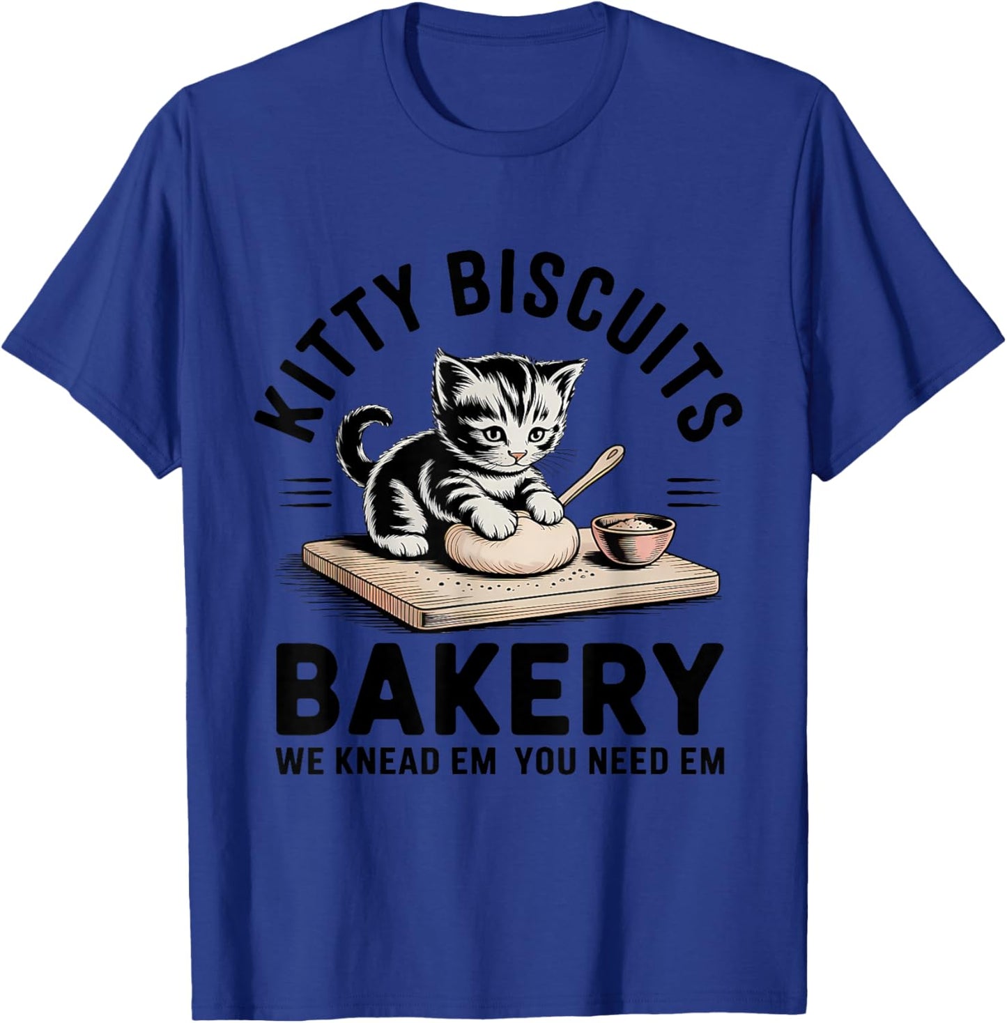 Kitty Biscuits We Knead Em You Need Em Funny Baking Kitten T-Shirt - T-Shirt | Royal