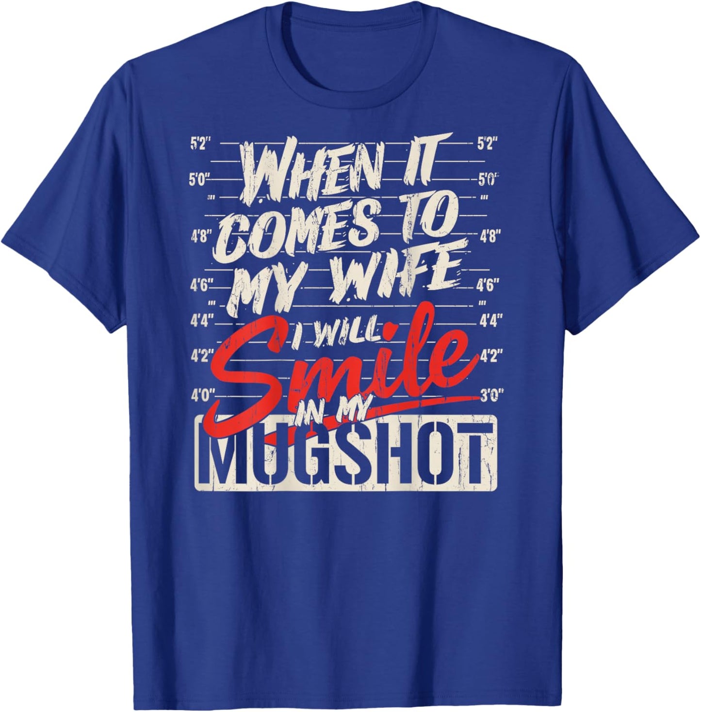 When It Comes to My Wife I Will Smile in My Mugshot_On Back T-Shirt - T-Shirt | Royal