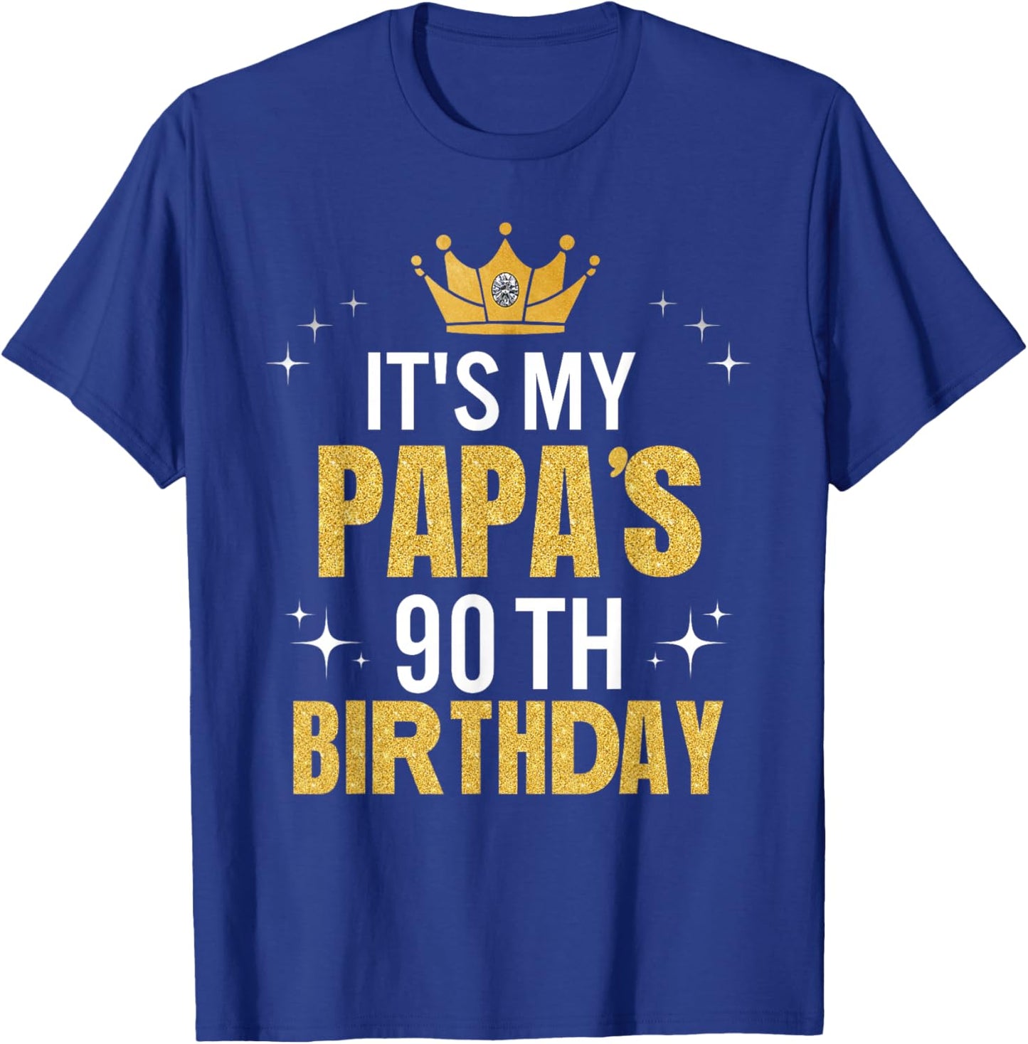 It's My Papa's 90th Birthday Ideas Happy Dad's Funny T-Shirt - T-Shirt | Royal