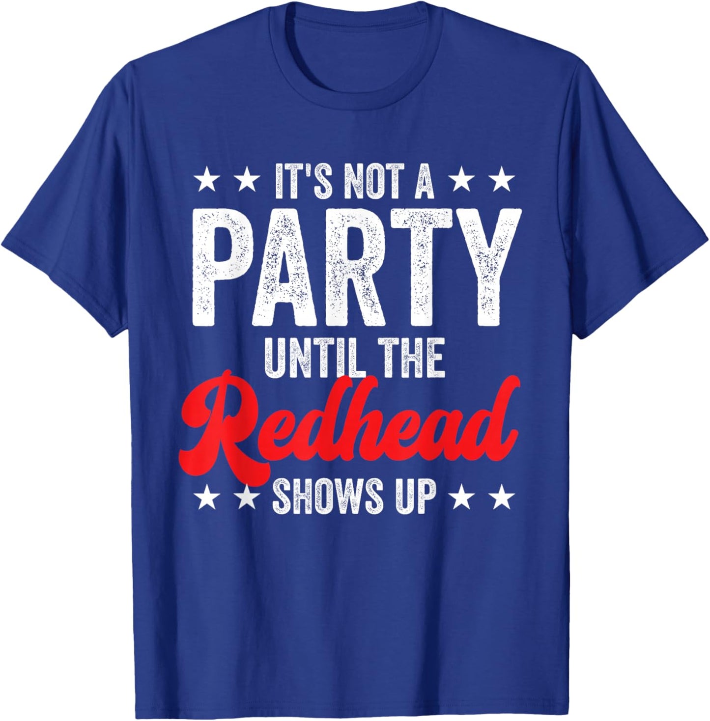 Funny Ginger It's Not A Party Until The Redhead Shows Up T-Shirt - T-Shirt | Royal
