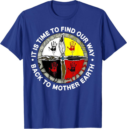 It Is Time To Find Our Way Back To Mother Earth T-Shirt - T-Shirt | Royal