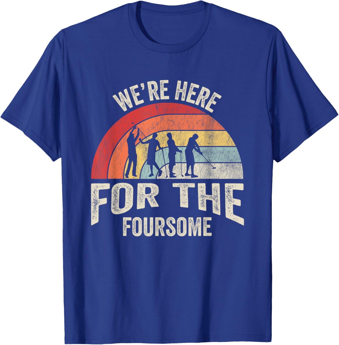We're Here For The Foursome Golf Fun T-Shirt - T-Shirt | Royal