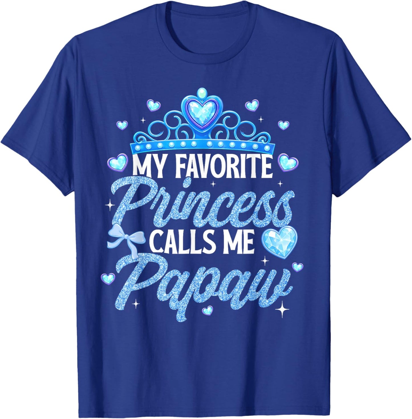 Happy Fathers Day My Favorite Princess Calls Me Papaw T-Shirt - T-Shirt | Royal