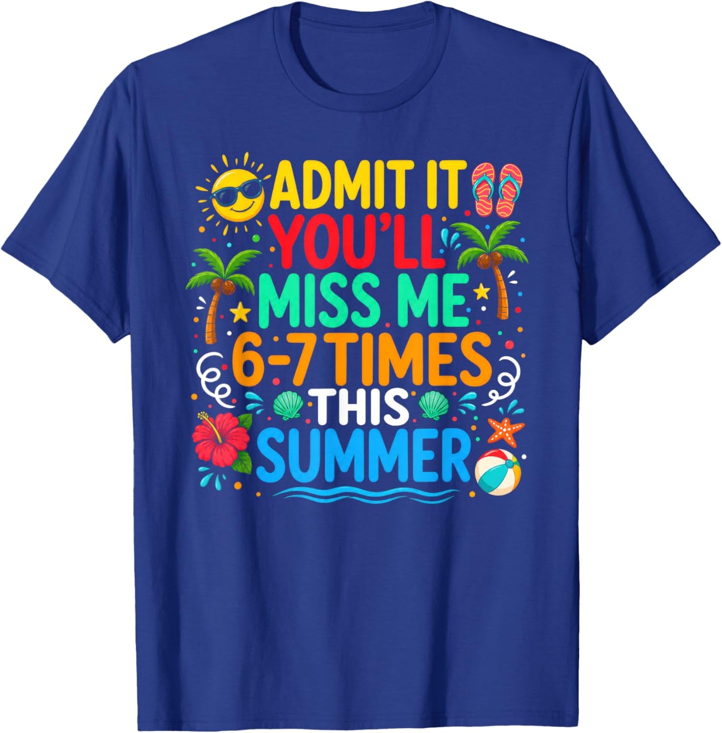 Last Day Admit It You'll Miss Me 6-7 Times This Summer Funny T-Shirt - T-Shirt | Royal