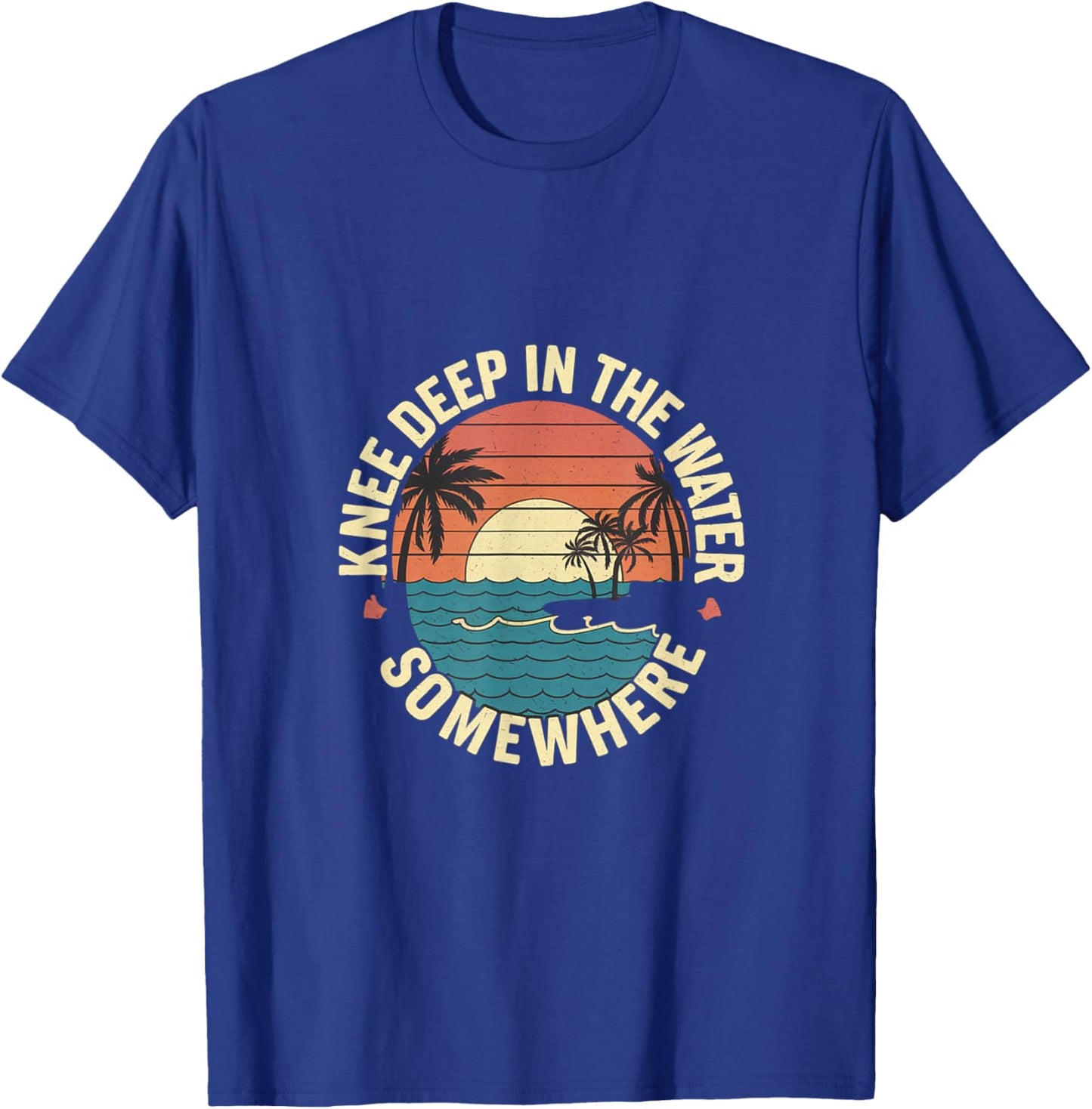 Knee Deep In The Water Somewhere T-Shirt - T-Shirt | Royal