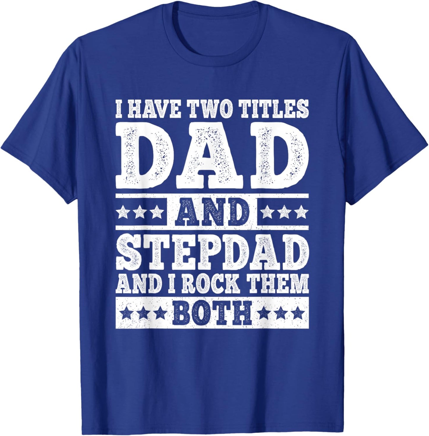 I Have Two Titles Dad And Stepdad Funny Stepfather Step Dad T-Shirt - T-Shirt | Royal
