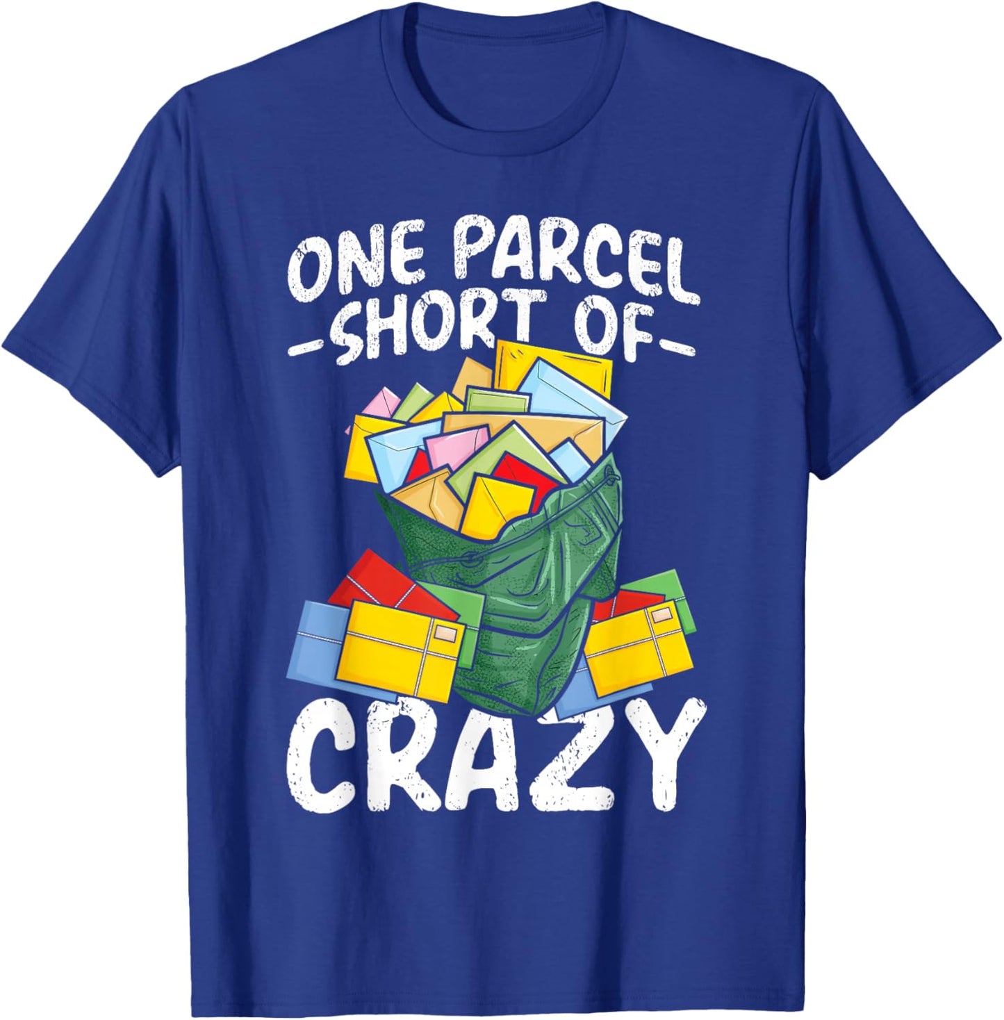 Postman Mailman One Parcel Short of Crazy T-Shirt - T-Shirt | Royal