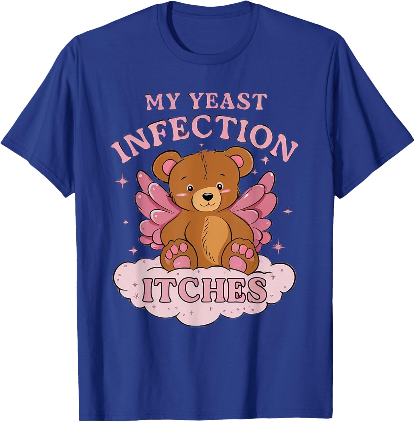 My Yeast Infection Itches Bear Funny Oddly Specific Meme T-Shirt - T-Shirt | Royal