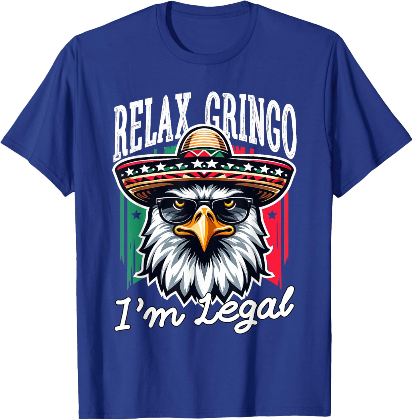 Relax Gringo Im Legal Mexican Eagle Immigrant 4th Of July T-Shirt - T-Shirt | Royal