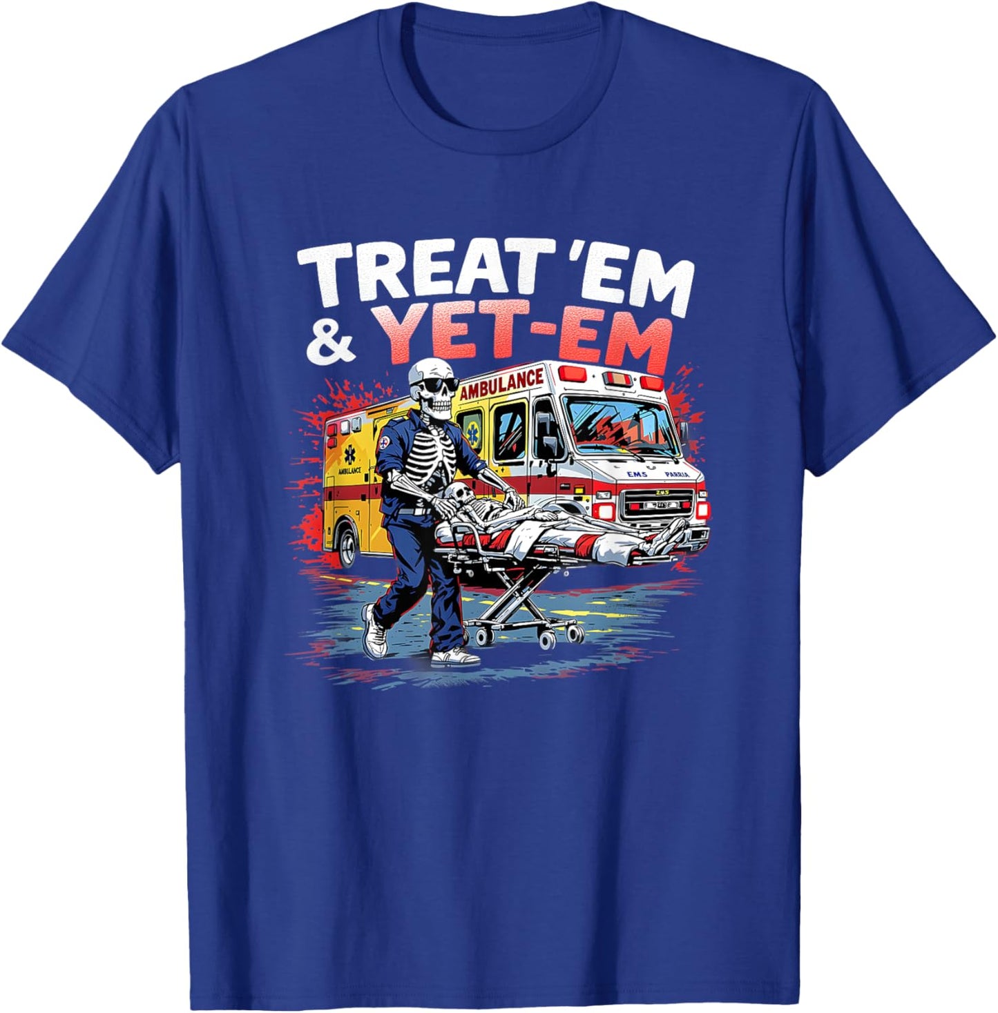 treat em and yeet em Funny Ambulance EMS Paramedic T-Shirt - T-Shirt | Royal