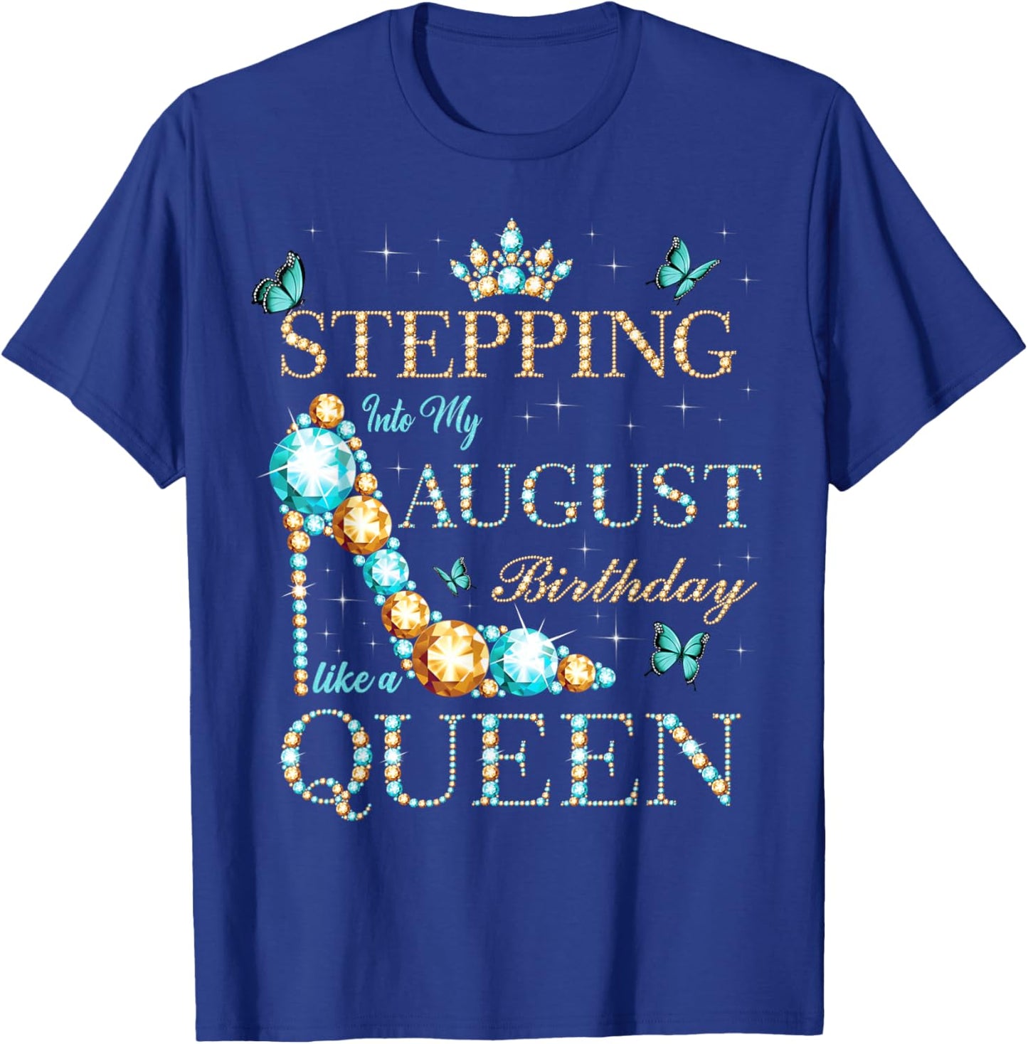 Stepping Into My August Birthday Like A Queen T-Shirt - T-Shirt | Royal