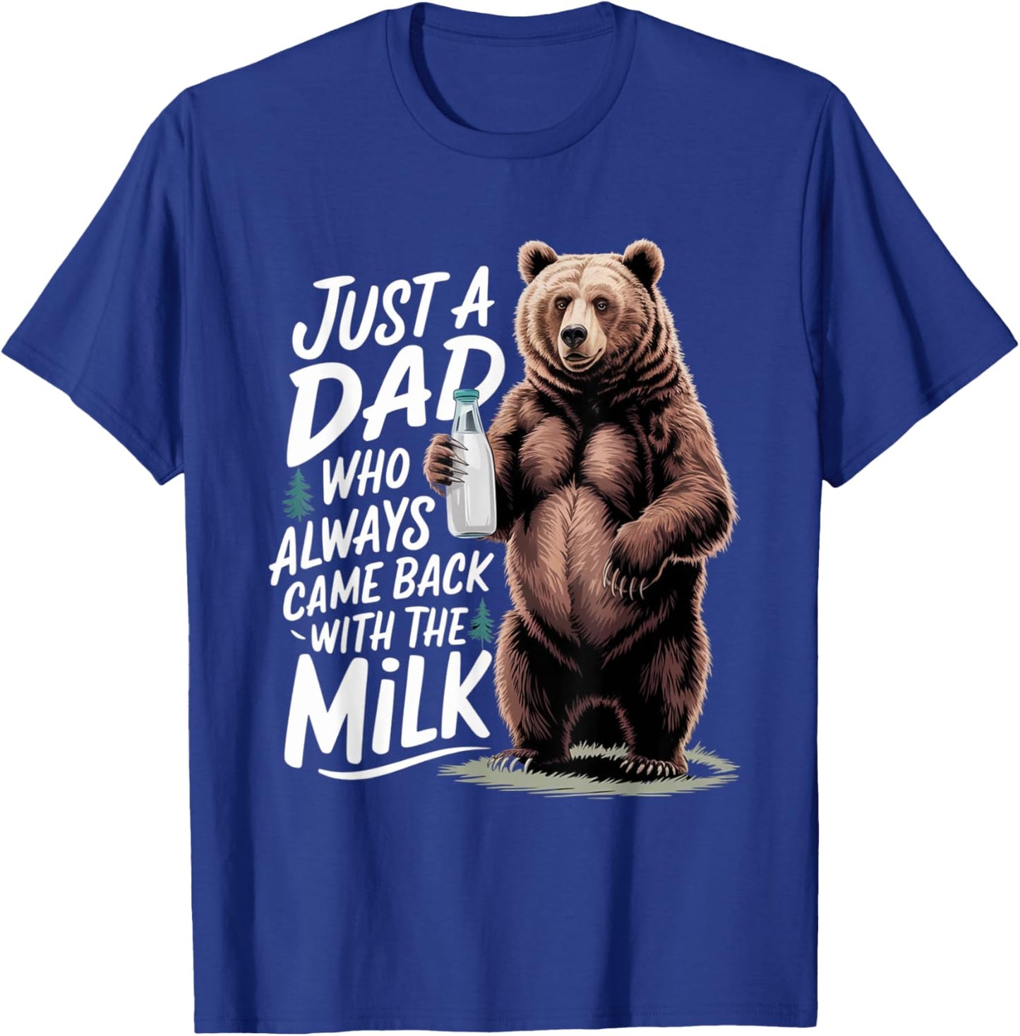 Just a dad who always came back with the milk Funny bear T-Shirt - T-Shirt | Royal