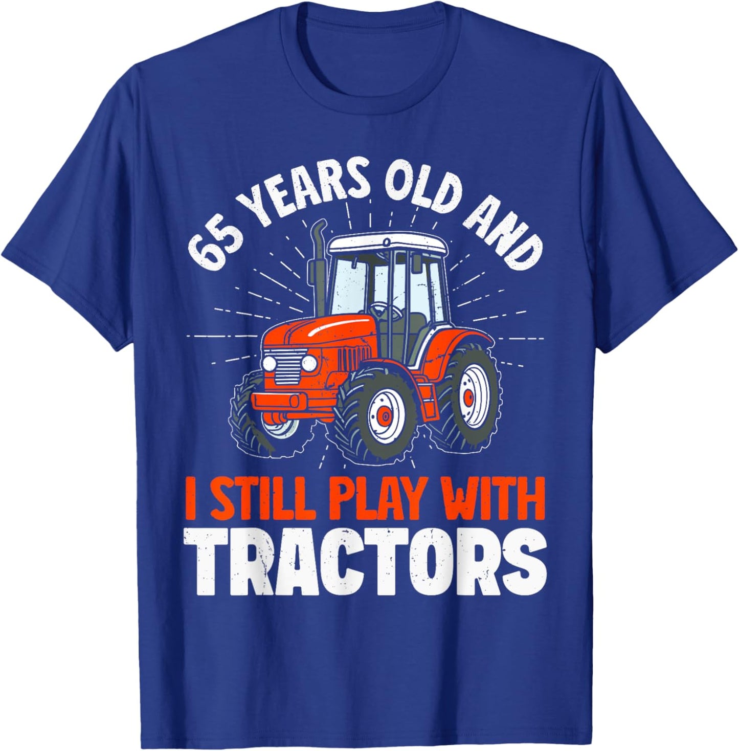 65 Years Old and Still Play with Tractors, Farmer Birthday T-Shirt - T-Shirt | Royal