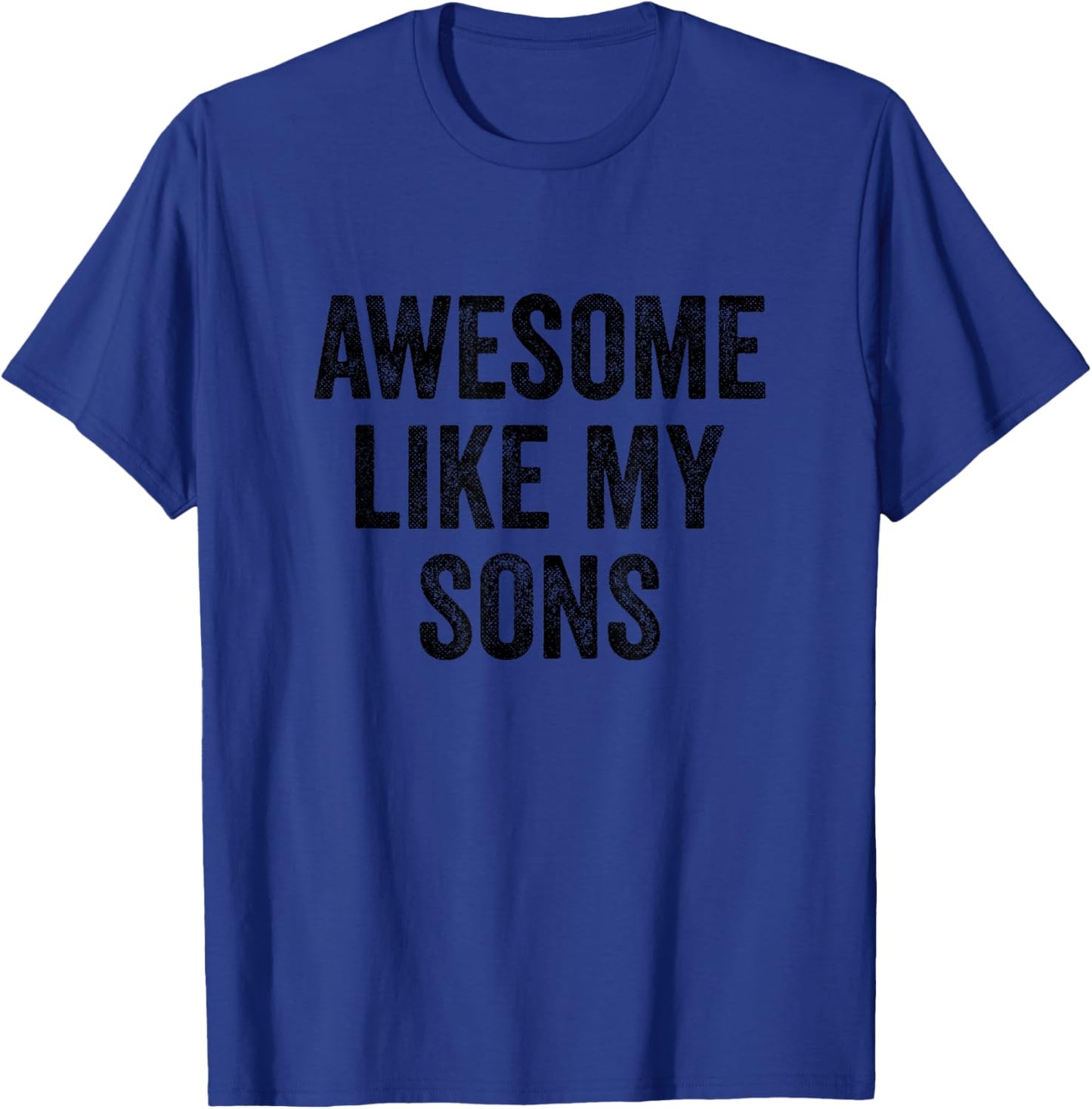 Funny Proud Dad Mom - Awesome Like My Sons T-Shirt - T-Shirt | Royal