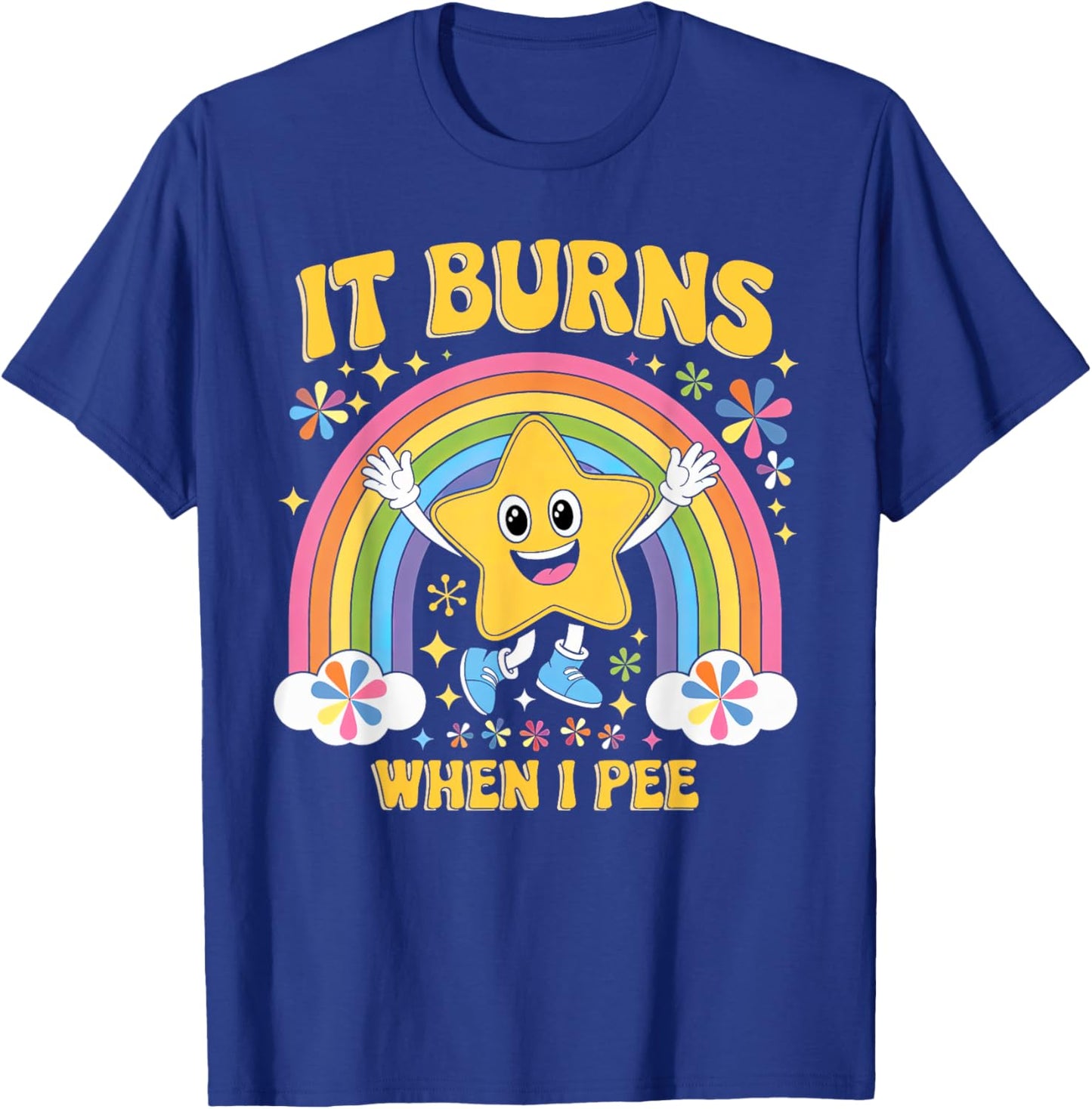 Sarcastic Men Women It Burns When I Pee T-Shirt - T-Shirt | Royal