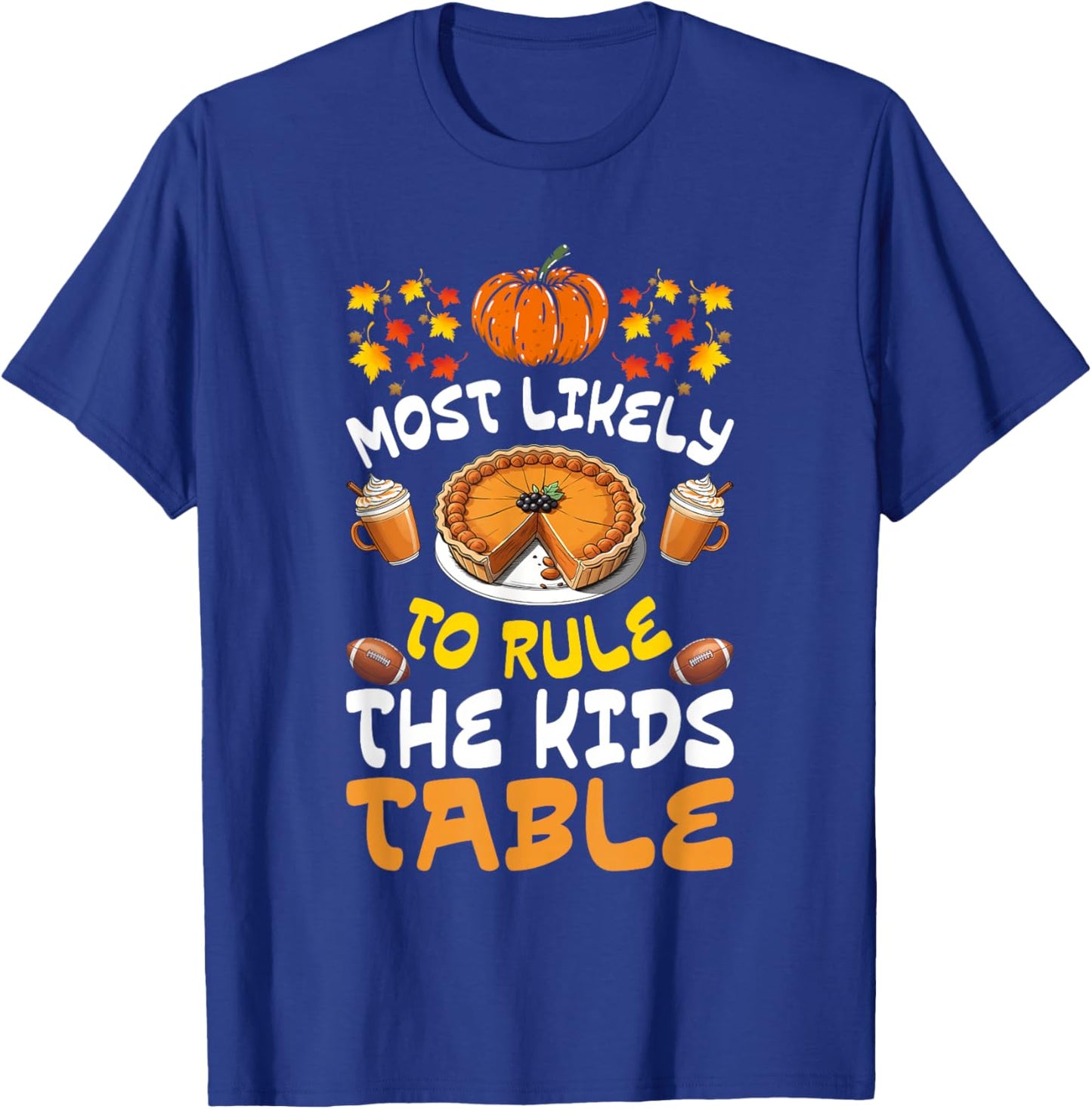 Funny Family Thanksgiving Most Likely To Rule The Kids Table T-Shirt - T-Shirt | Royal