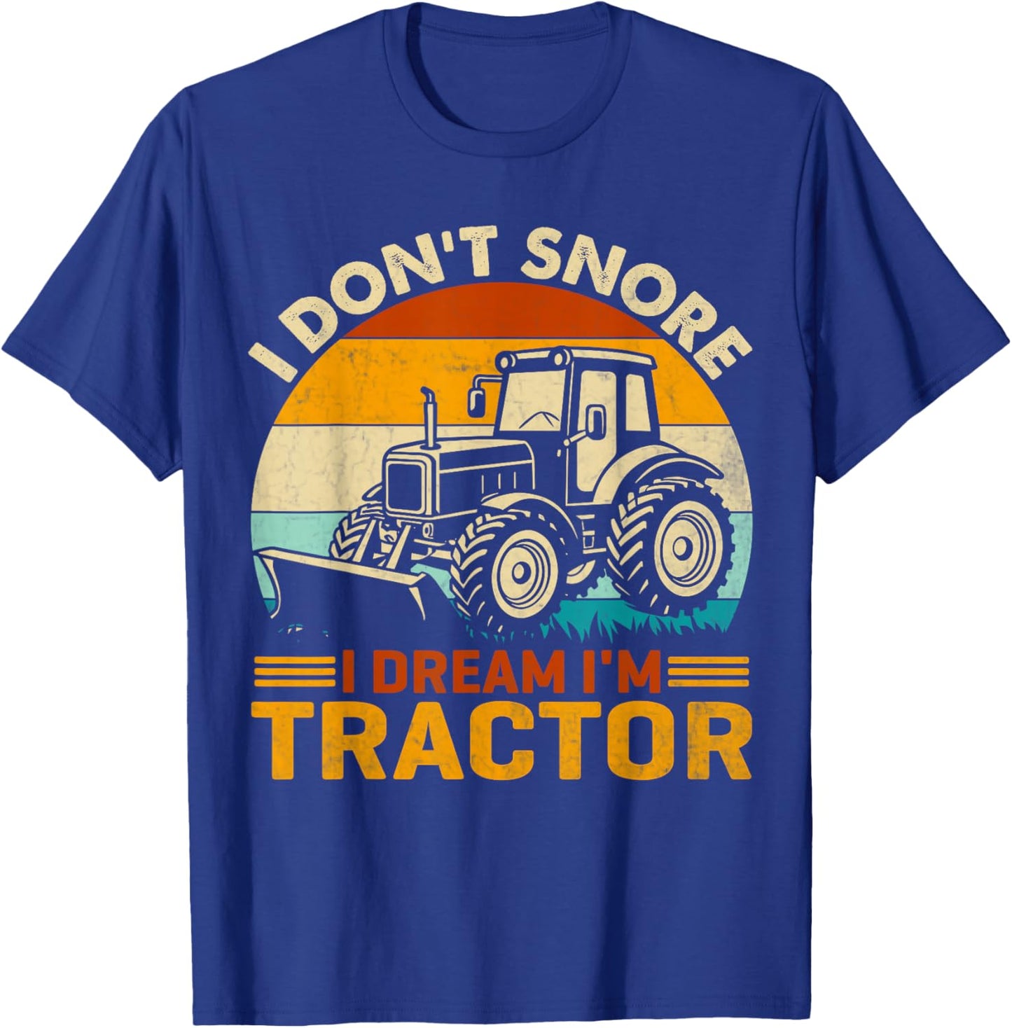 Farming Tractor I Don't Snore I Dream Im Tractor Joke Farmer T-Shirt - T-Shirt | Royal