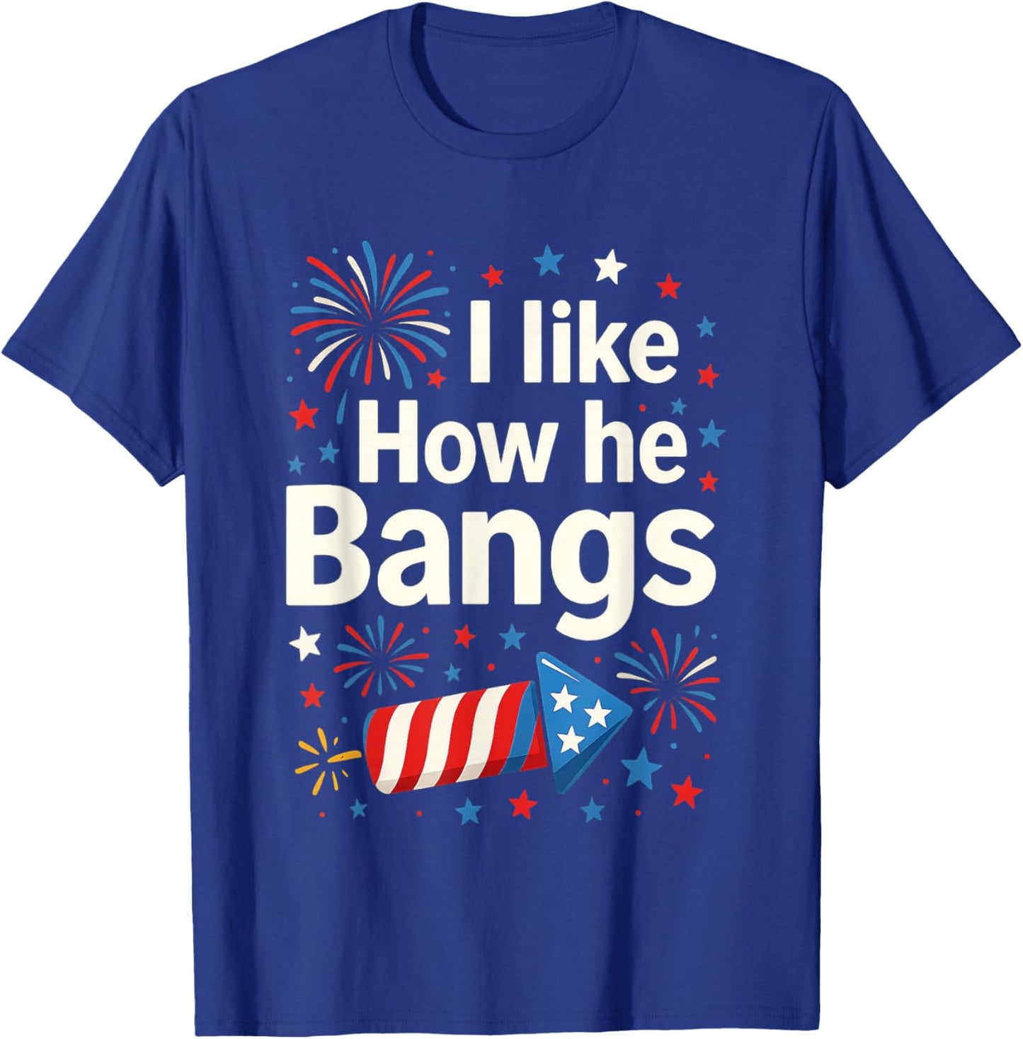 I Like How He Bangs Fireworks Funny Couple 4th of July T-Shirt - T-Shirt | Royal