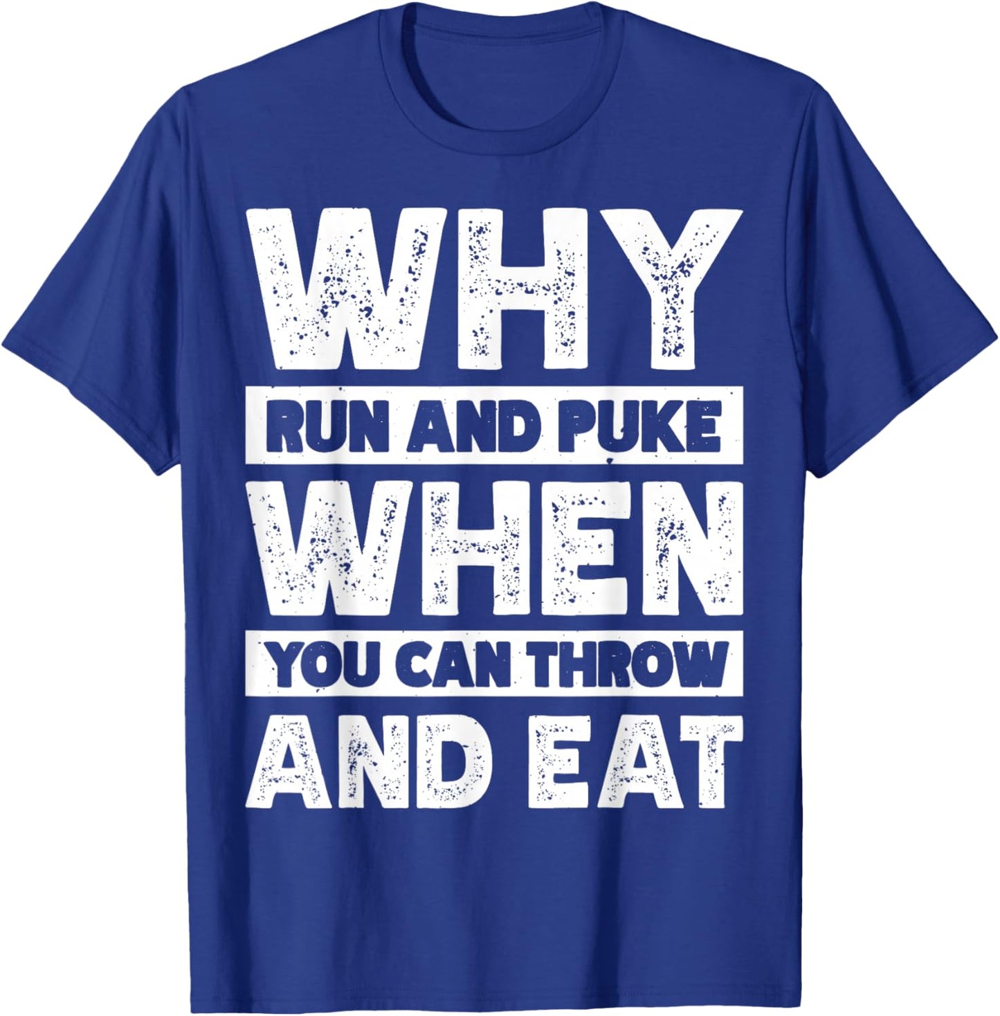 Why Run And Puke When You Can Throw And Eat T-Shirt - T-Shirt | Royal