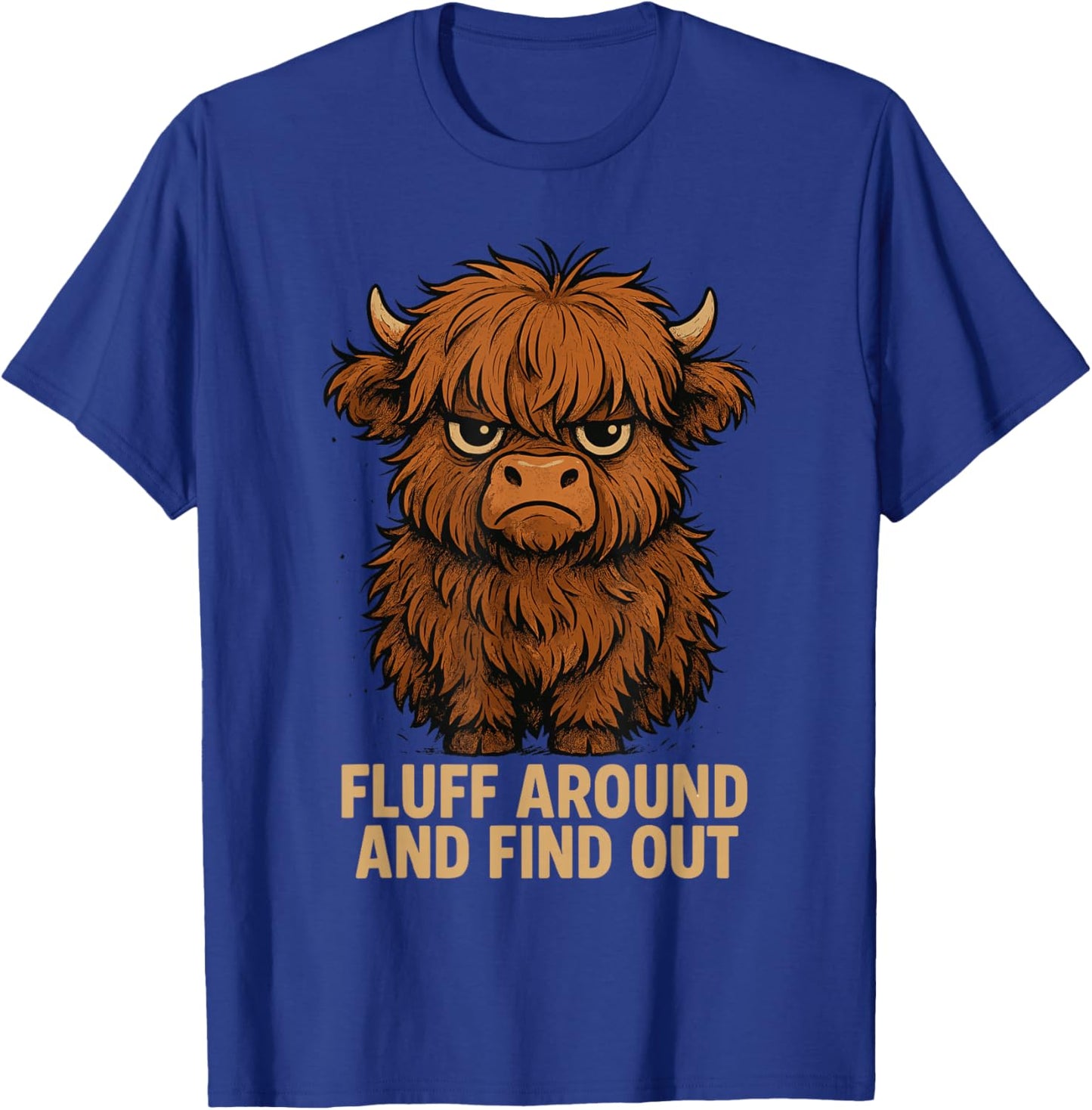 Fluff Around and Find Out Funny Highland Cow T-Shirt - T-Shirt | Royal