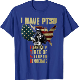 I Have PTSD Pretty Tired of Stupid Democrats T-Shirt - T-Shirt | Royal