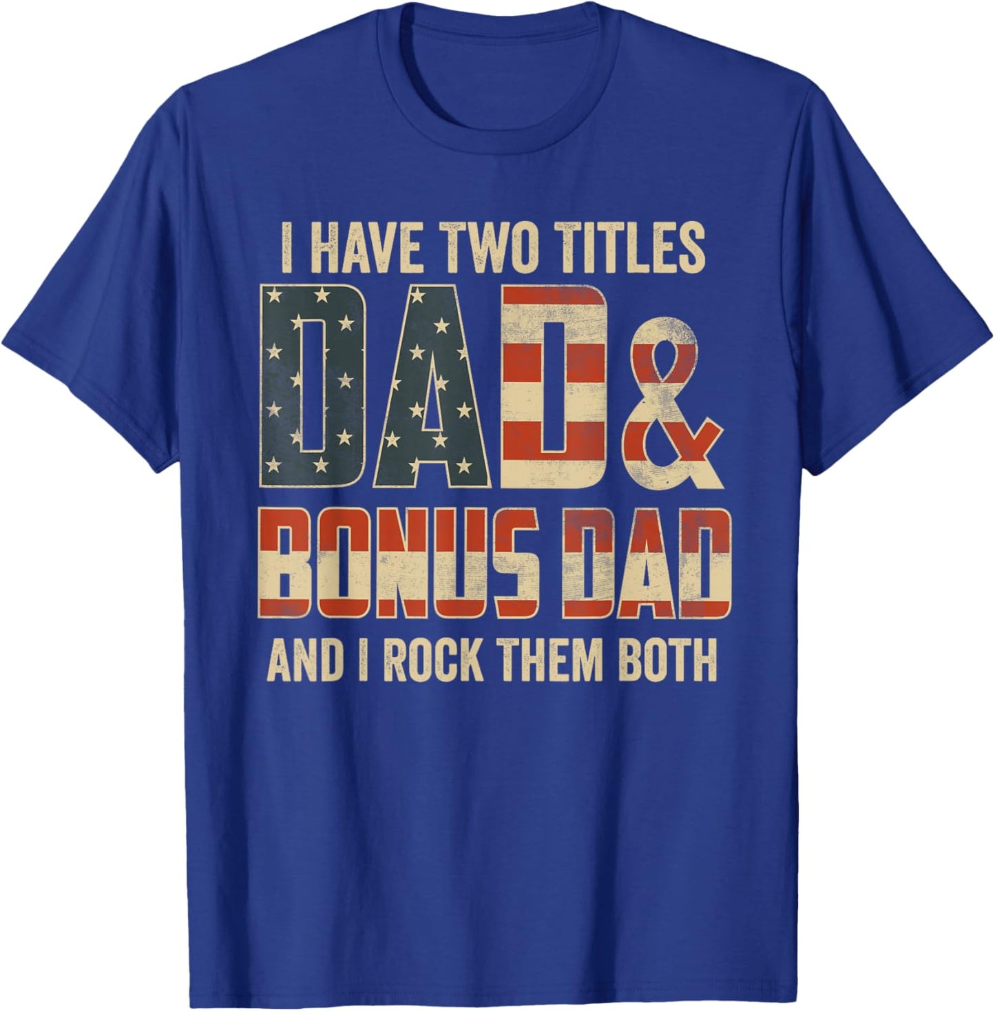 I Have Two Titles Dad Bonus Dad Rock Them Both Patriotic T-Shirt - T-Shirt | Royal