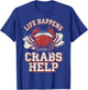 Life Happens Crabs Help T-Shirt - T-Shirt | Royal