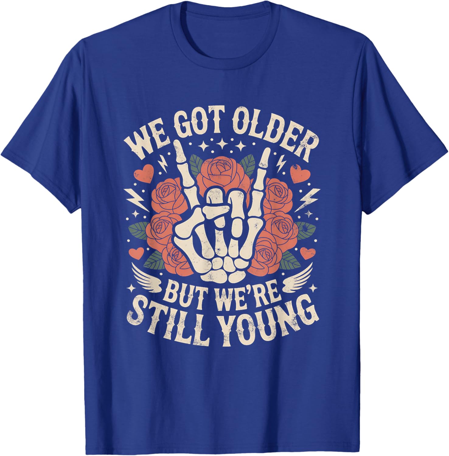 We Got Older But were Still Young Skeleton Hand with Rose T-Shirt - T-Shirt | Royal
