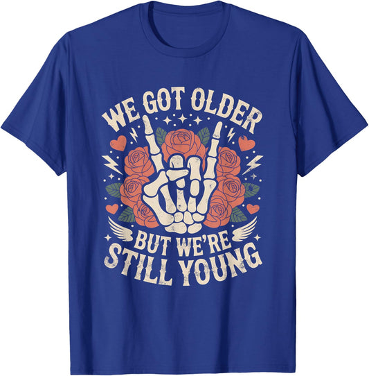 We Got Older But were Still Young Skeleton Hand with Rose T-Shirt - T-Shirt | Royal