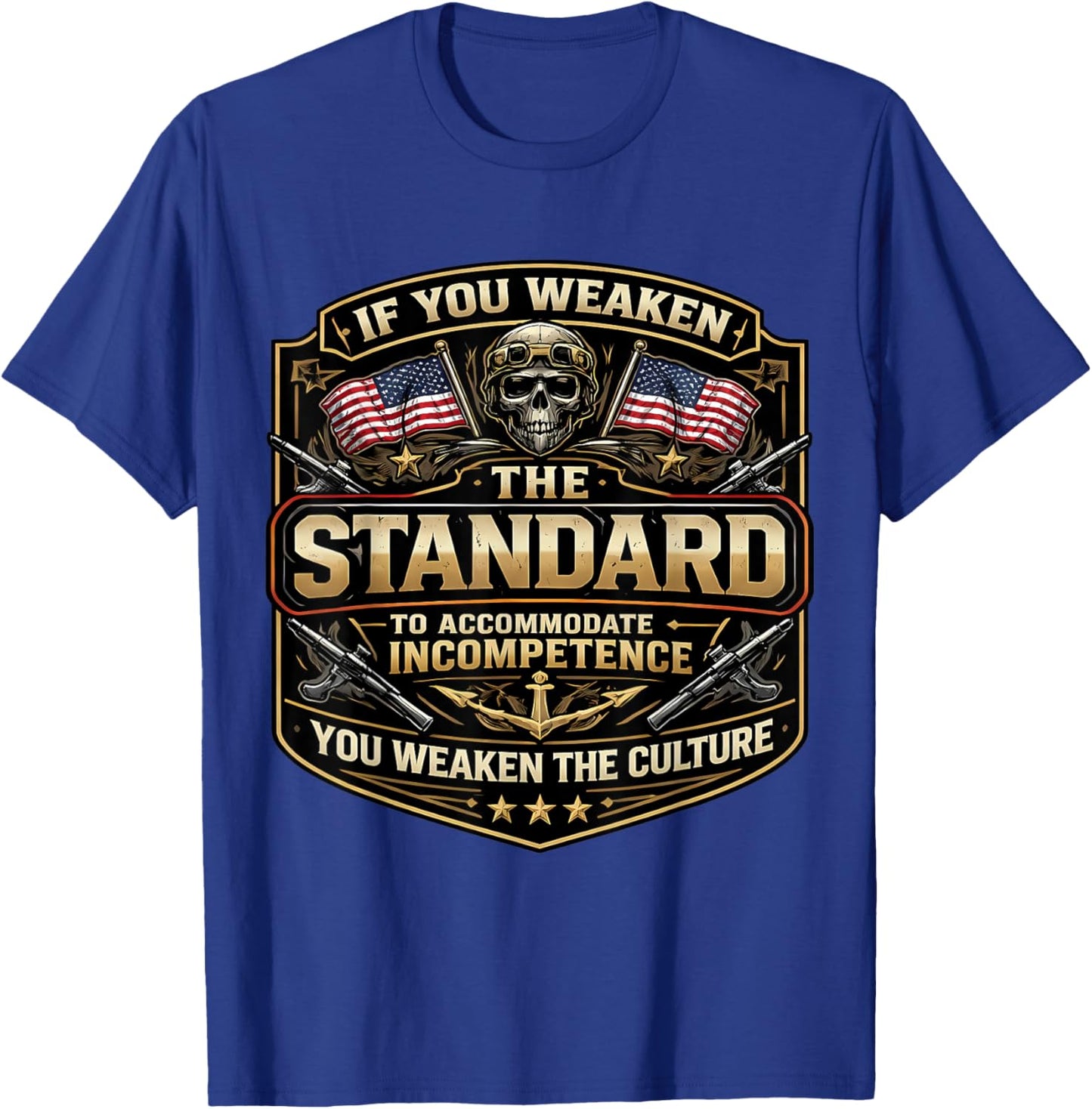 If You Weaken The Standard to Accommodate Incompetence USA T-Shirt - T-Shirt | Royal