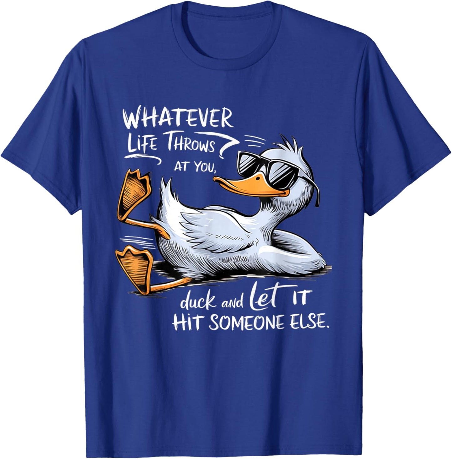 Whatever Throws At You Duck And Let It Hit Someone Else T-Shirt - T-Shirt | Royal