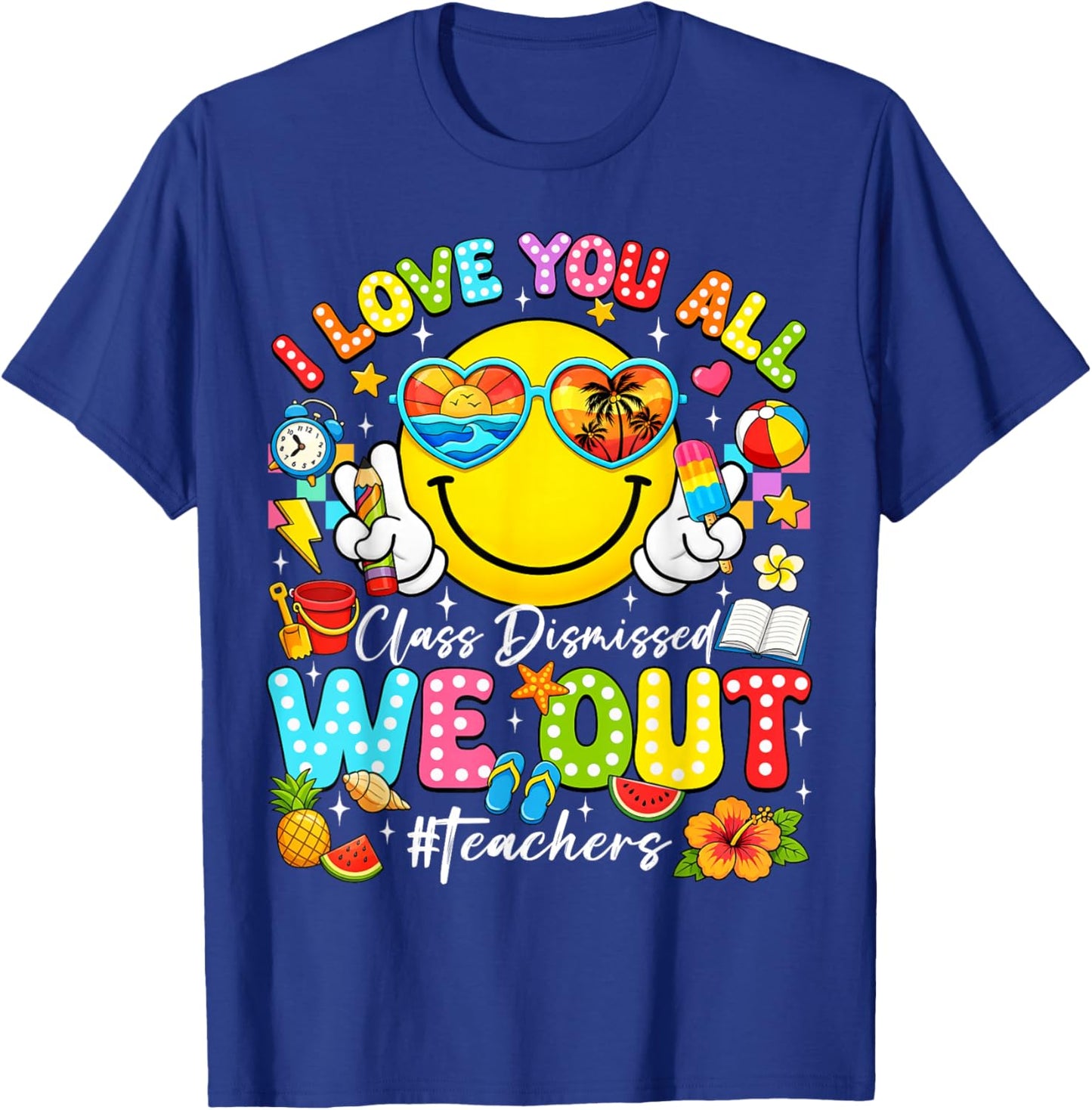 I Love You All Class Dismissed Last Day of School Teacher T-Shirt - T-Shirt | Royal