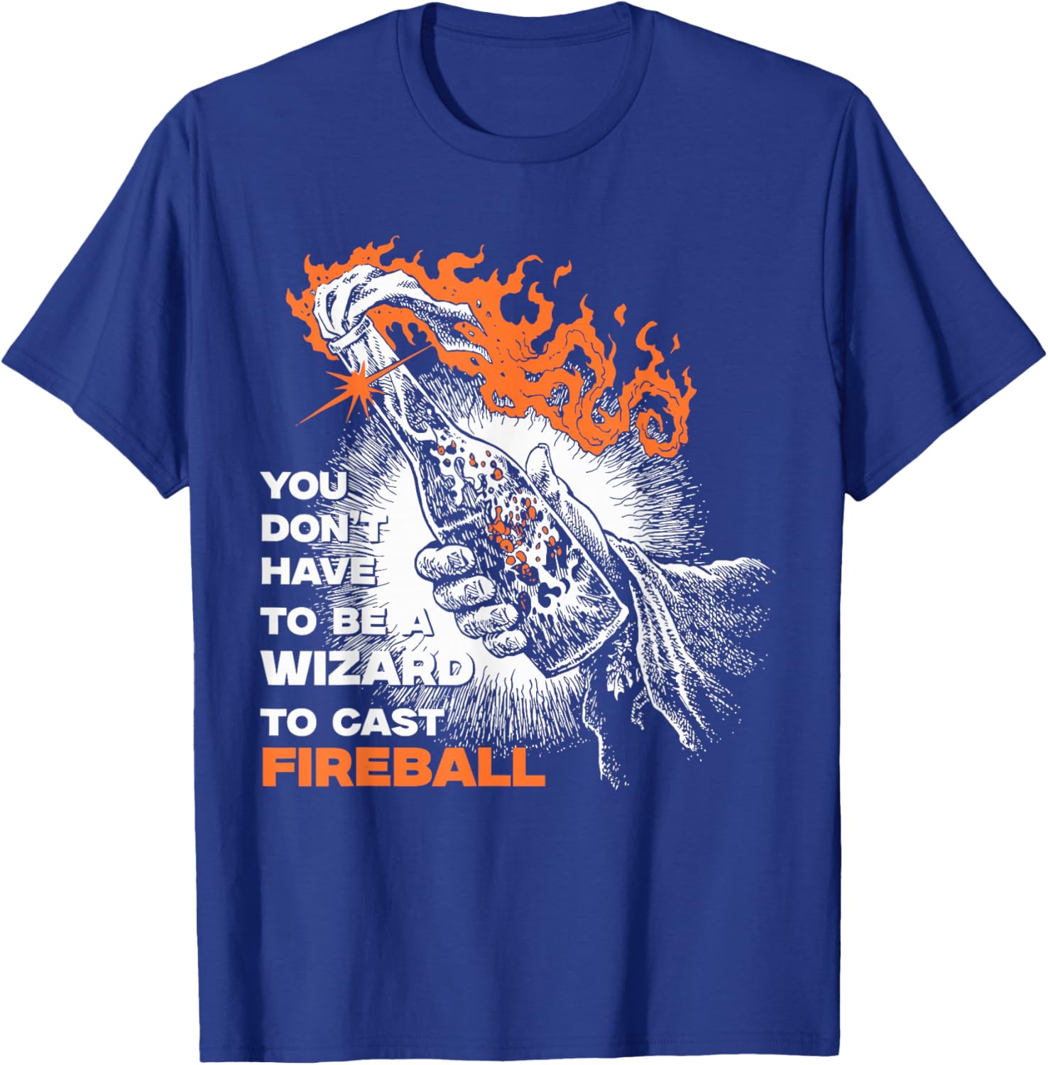 You Don't Need To Be A Wizard To Cast A Fireball T-Shirt - T-Shirt | Royal