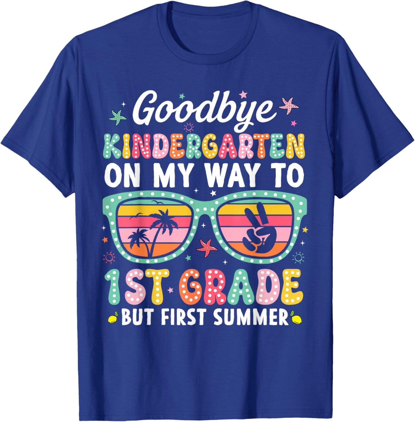 Goodbye Kindergarten First Summer Graduation Last Day Girls T-Shirt - T-Shirt | Royal