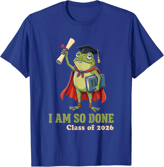 I Am So Done Class of 2026 Senior 26 Funny Graduation Frog T-Shirt - T-Shirt | Royal