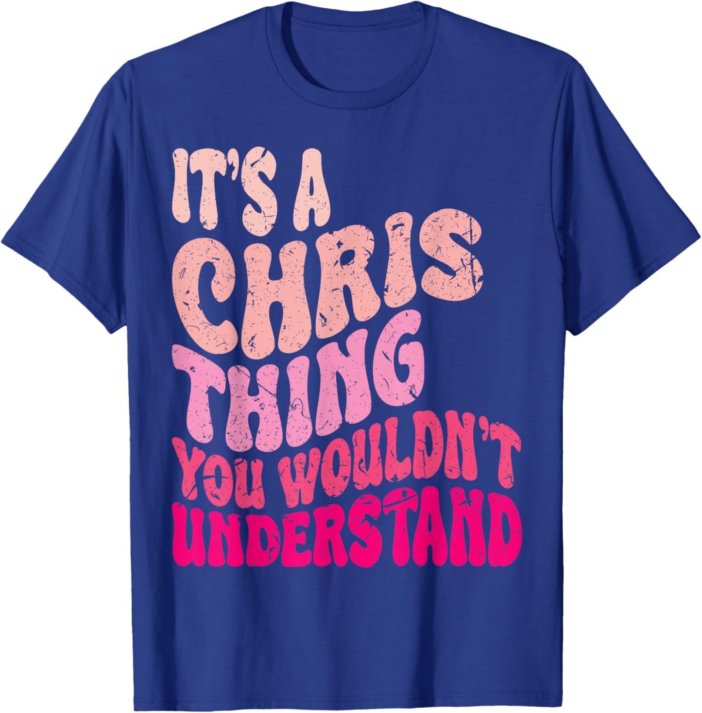 It's A Chris Thing You Wouldn't Understand Groovy Girls T-Shirt - T-Shirt | Royal