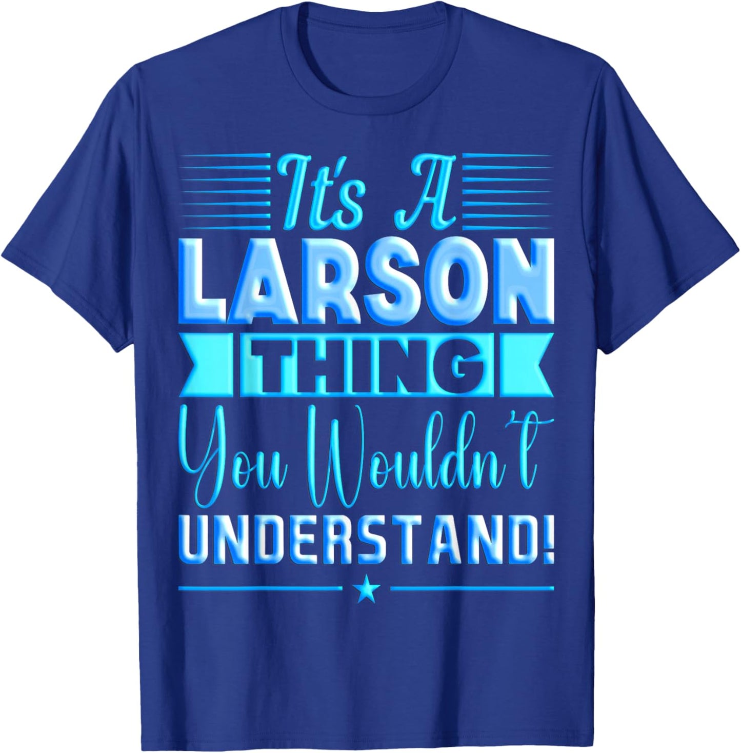 It's A Larson Thing You Wouldn't Understand Name T-Shirt - T-Shirt | Royal